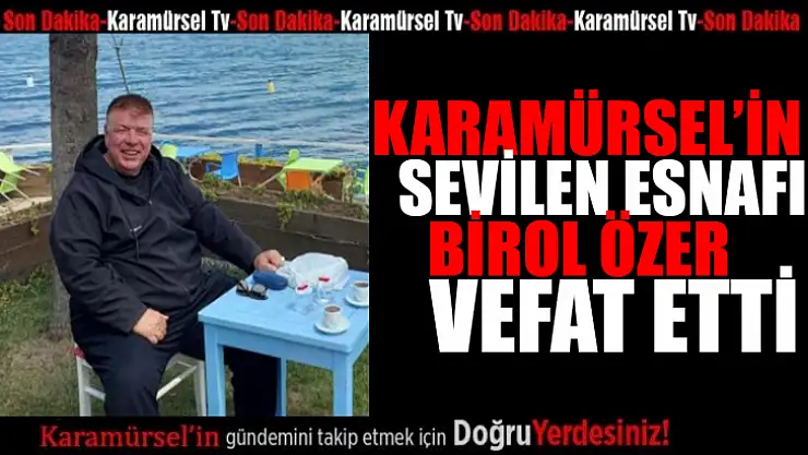 Karamürsel'in sevilen esnafı Birol Özer vefat etti
