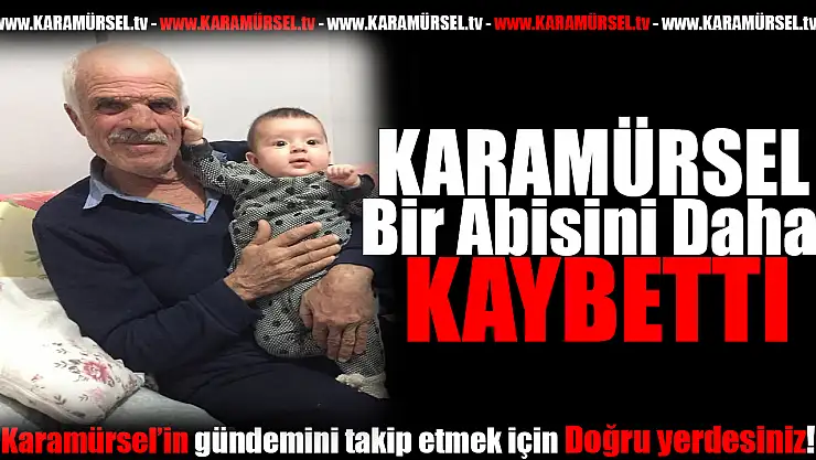 KARAMÜRSEL'İN SEVİLEN SİMASI MUSTAFA FİTOZ HAYATINI KAYBETTİ
