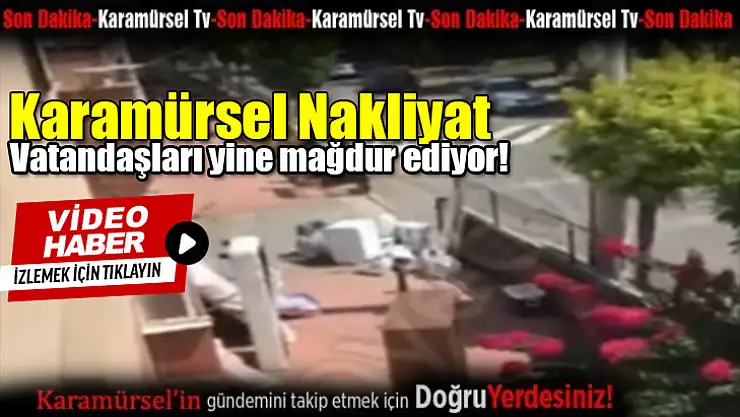 Karamürsel Nakliyat vatandaşları yine mağdur ediyor!