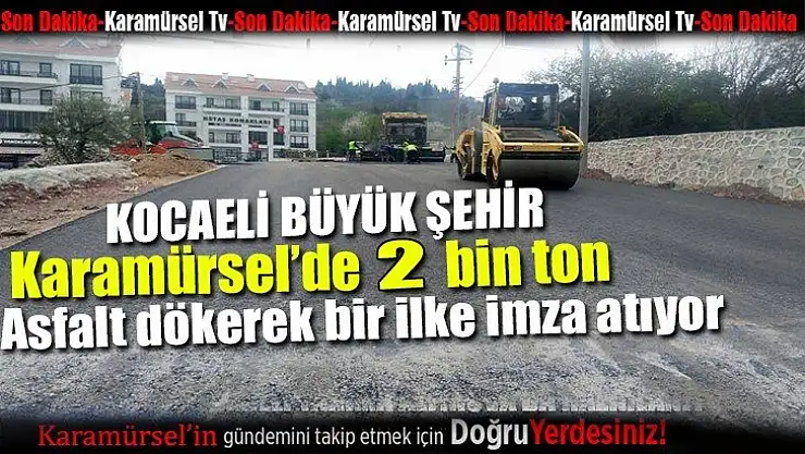 Karamürsel sokakları 2 bin ton asfalt ile yenileniyor!