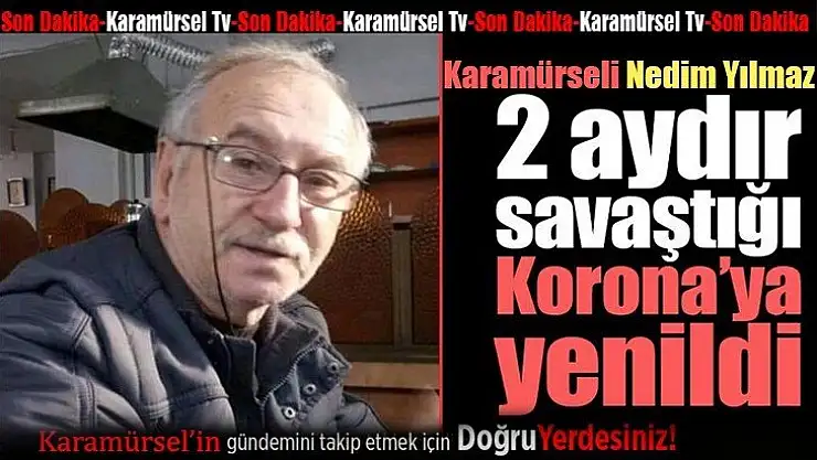Karamürselli Nedim Yılmaz koronaya yenildi