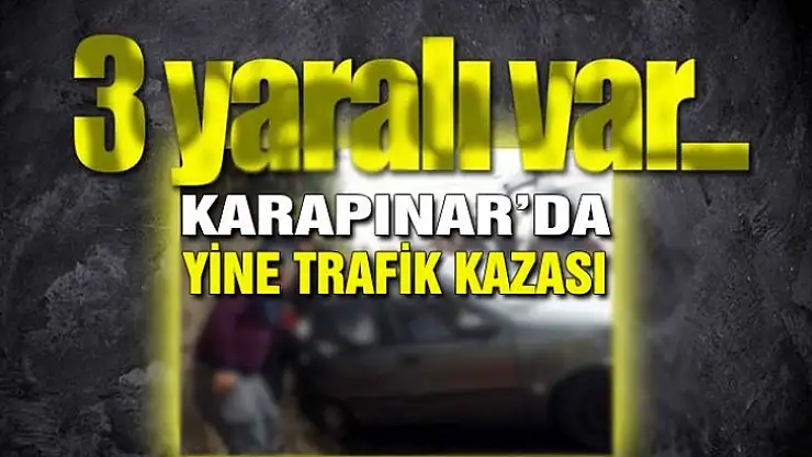 Karapınar'da yine trafik kazası 3 yaralı