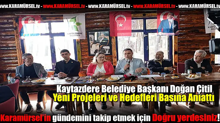Kaytazdere Belediye Başkanı Çitil. basınla buluştu