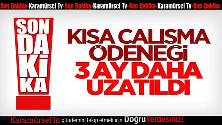 Kısa çalışma ödeneğinin süresi uzatıldı