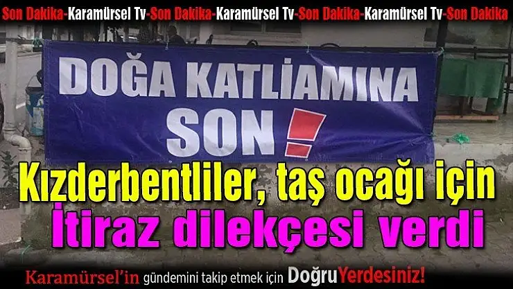 Kızderbentliler, taş ocağı için itiraz dilekçesi verdi