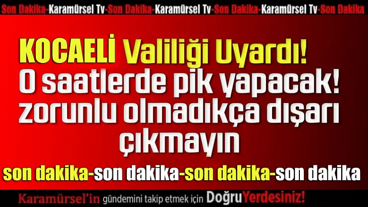 Kocaeli valiliğinden çok önemli uyarı!