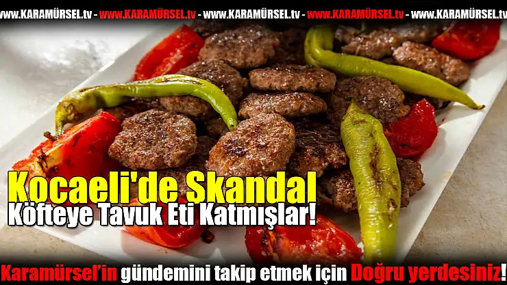 Köfteye Tavuk Eti Katmışlar!