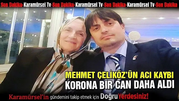 Mehmet Çeliköz'ün acı kaybı