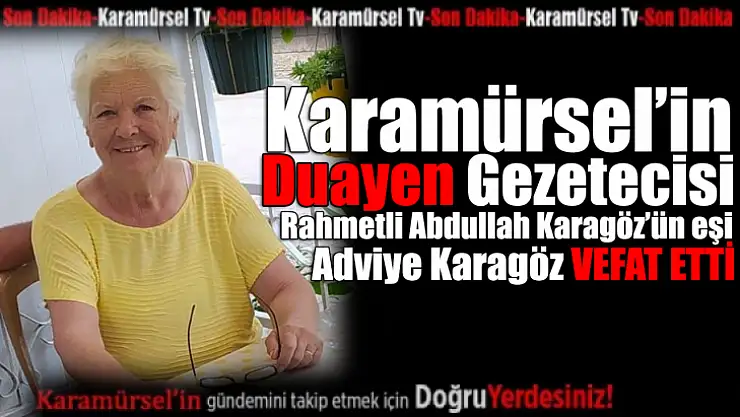 Merhum Gazeteci Abdullah Karagöz'ün Eşi Adviye Karagöz Vefat Etti