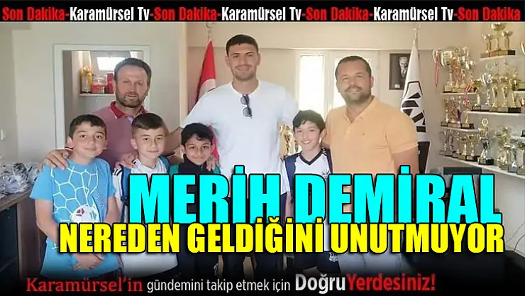 Merih Demiral nereden geldiğini unutmuyor!