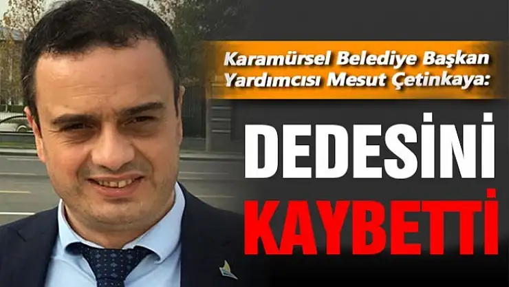 MESUT ÇETİN KAYA DEDESİNİ KAYBETTİ