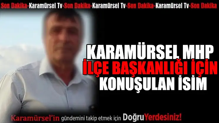MHP'nin Yeni İlçe Başkanı İçin Aday Belli Oluyor