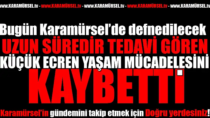 Minik Ecren Yaşam Savaşını Kaybetti: İlçe Yasta!