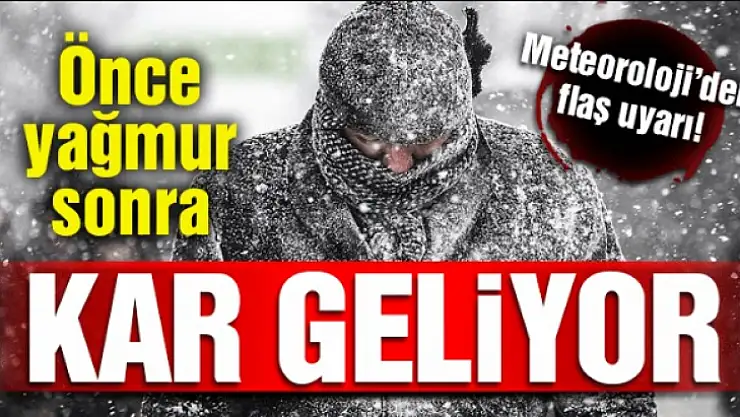 Önce yağmur ardından kar geliyor!