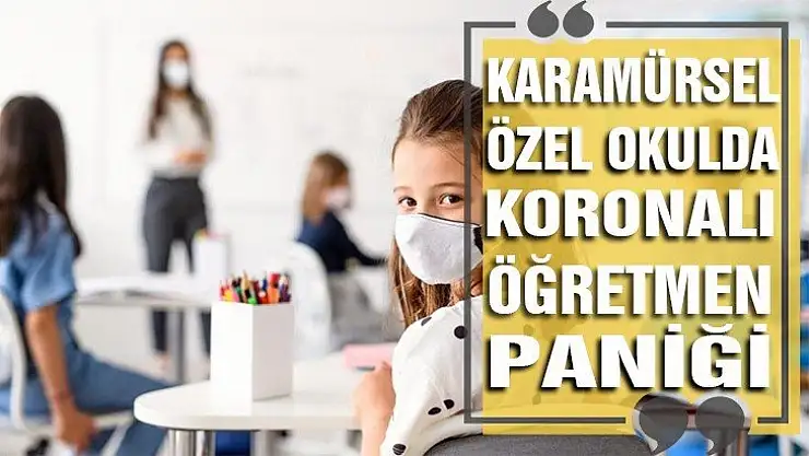 Özel okulda 'Virüslü Öğretmen' paniği!