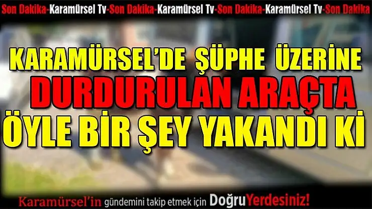 Polisin durdurduğu araçta öyle bir şey yakalandı ki!