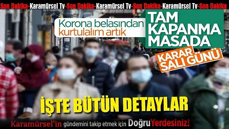 Ramazan için tam kapanma kararı salı günü belli olacak