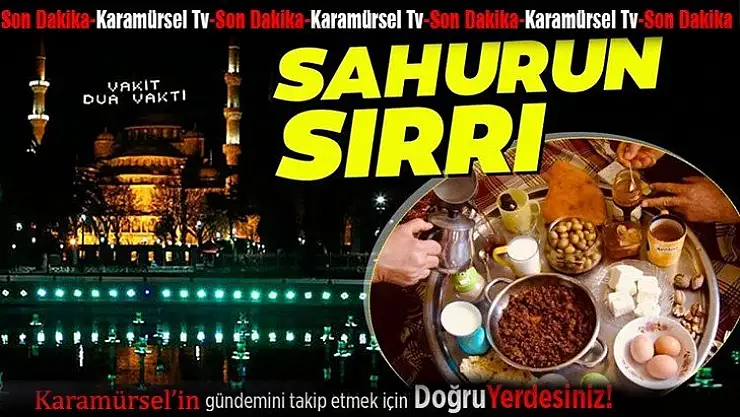 Sağlıklı bir oruç tutmak için sahur şart