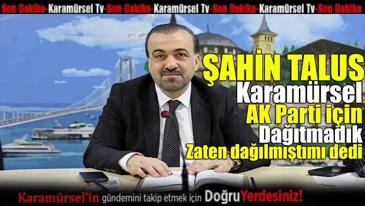 Şahin Talus bir açıklama yaptı ama ?