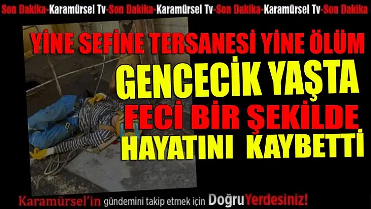 Sefine tersanesinde korkunç kaza bir kişi feci şekilde öldü