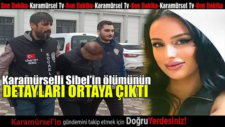 Karamürselli Sibel'in ölümünde detaylar ortaya çıktı