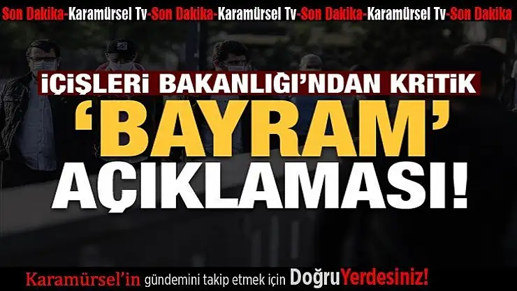 Son dakika: İçişleri Bakanlığı'ndan Ramazan Bayramı açıklaması