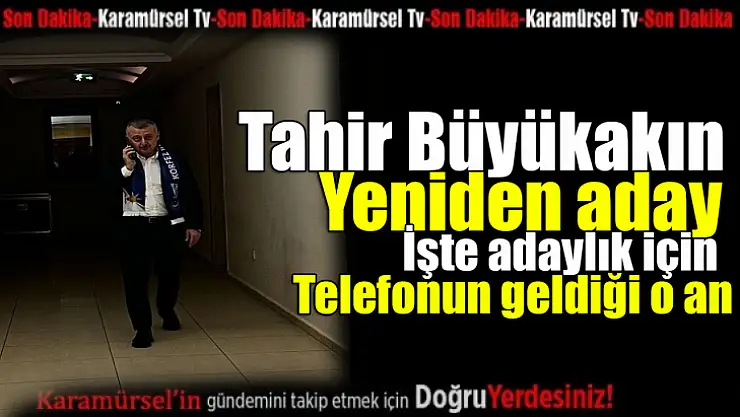 Tahir Büyükakın'a adaylığı tebliğ edildi