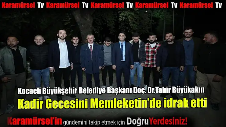 Tahir Büyükakın Kadir gecesini memleketinde idrak etti