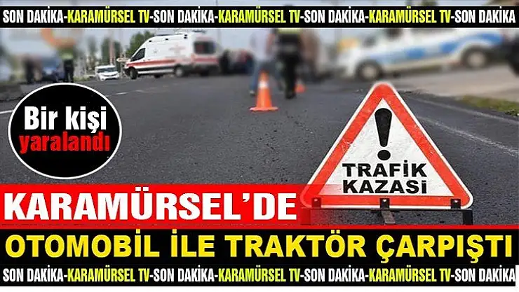 Traktör ile otomobil çarpıştı: 1 yaralı
