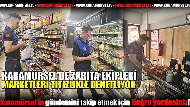 ZABITA EKİPLERİ MARKETLERİ TİTİZLİKLE DENETLİYOR!