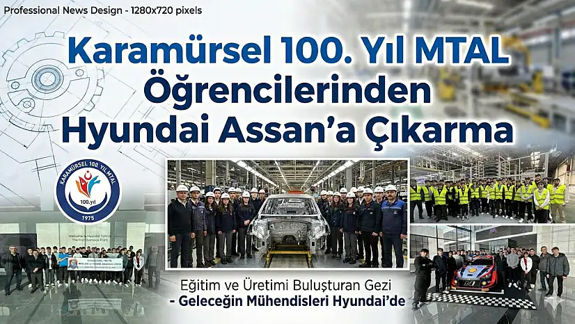 100. Yıl MTAL Öğrencilerinden Hyundai Assan'a Teknik Çıkarma: Eğitim ve Üretim Buluştu