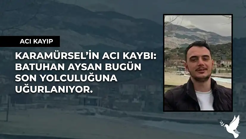 Batuhan Aysan Bugün Son Yolculuğuna Uğurlanıyor