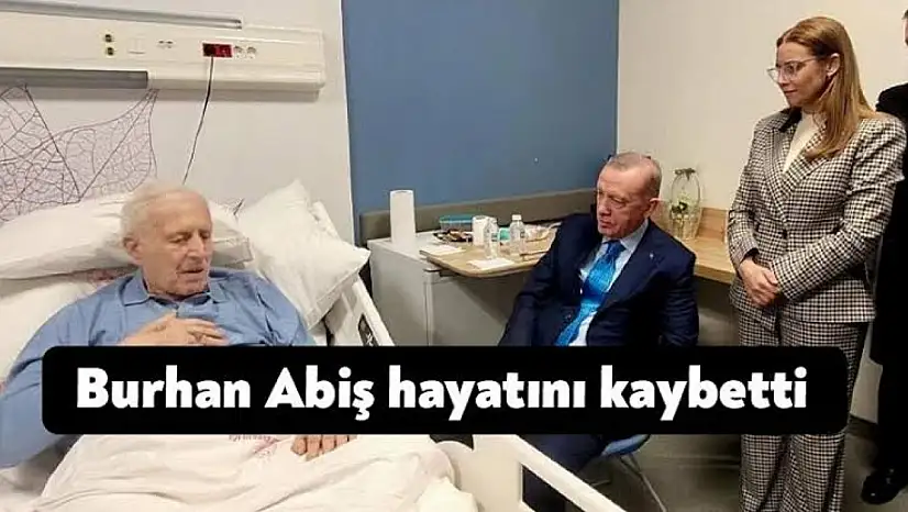 Burhan Abiş hayatını kaybetti