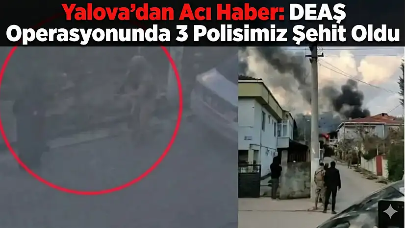 DEAŞ Operasyonunda 3 Polisimiz Şehit Oldu
