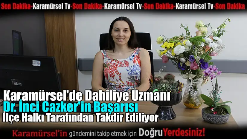 Dr. İnci Cazker'in Başarısı: İlçe Halkı Tarafından Takdir Ediliyor