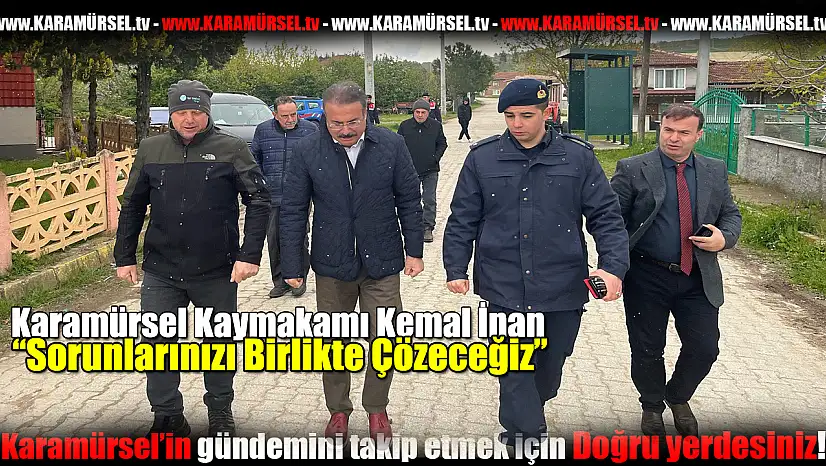 İlçe Kaymakamı İnan 'Sorunlarınızı Birlikte Çözeceğiz'