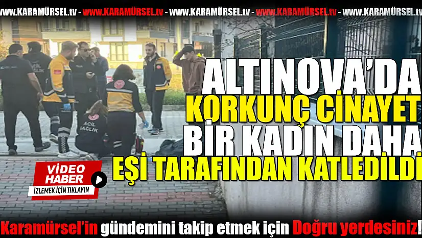 Kadın Cinayeti: Altınova'da Eşini Sokak Ortasında Öldürdü