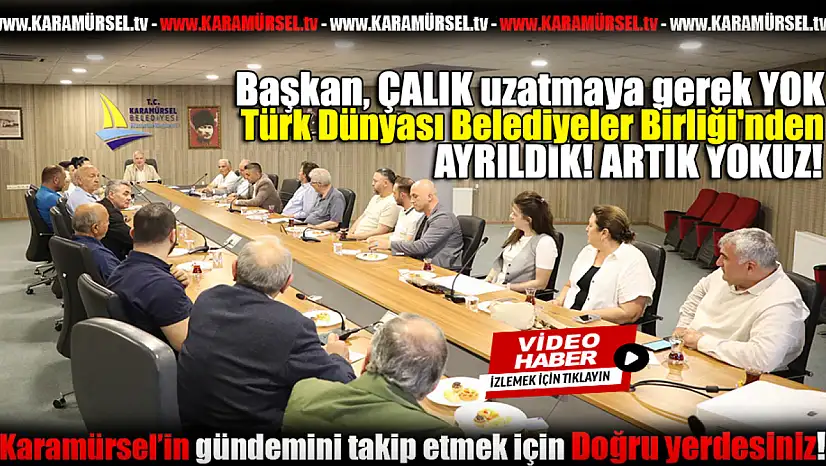Karamürsel Belediyesi Türk Dünyası Belediyeler Birliği'nden Ayrıldı
