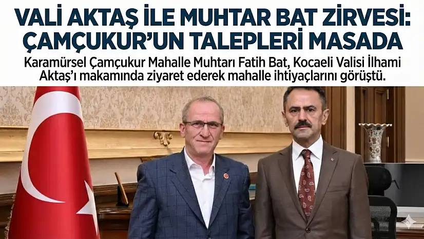Karamürsel Çamçukur Muhtarı Bat'tan Vali Aktaş'a Ziyaret