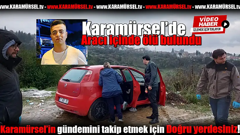 Karamürsel'de bir kişi aracında ölü bulundu