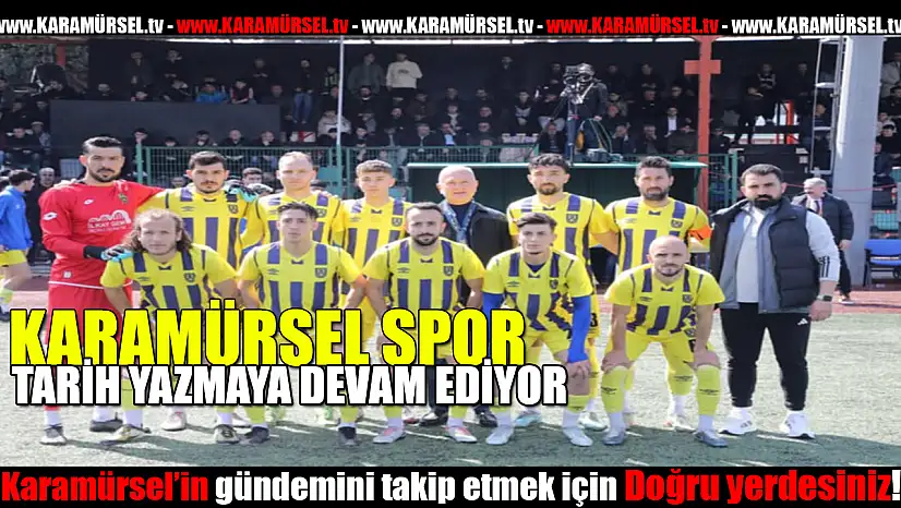 Karamürselspor tarih yazmaya devam ediyor!