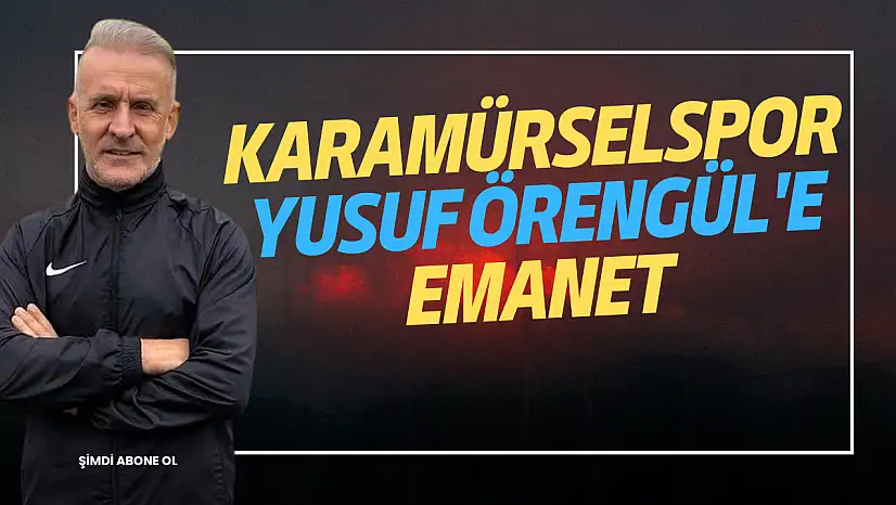 KARAMÜRSELSPOR YUSUF ÖRENGÜL'E EMANET