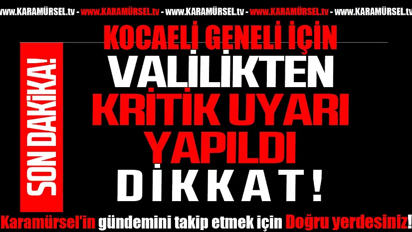 Kocaeli geneli için Valilikten önemli uyarı yapıldı!