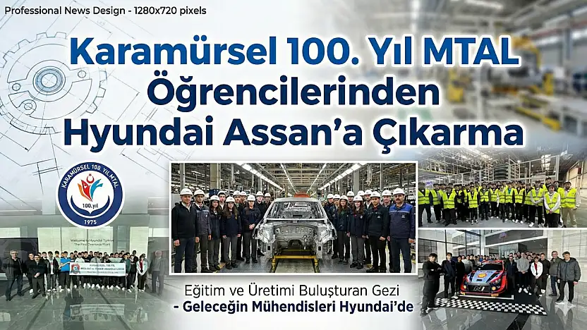 100. Yıl MTAL Öğrencilerinden Hyundai Assan'a Teknik Çıkarma: Eğitim ve Üretim Buluştu