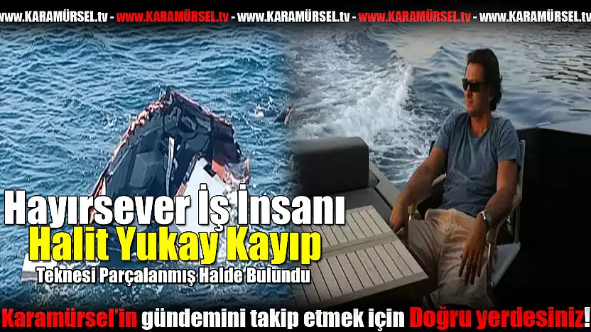 Hayırsever İş İnsanı Halit Yukay Kayıp!