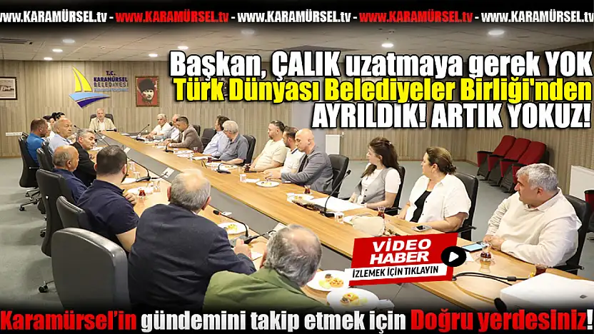 Karamürsel Belediyesi Türk Dünyası Belediyeler Birliği'nden Ayrıldı