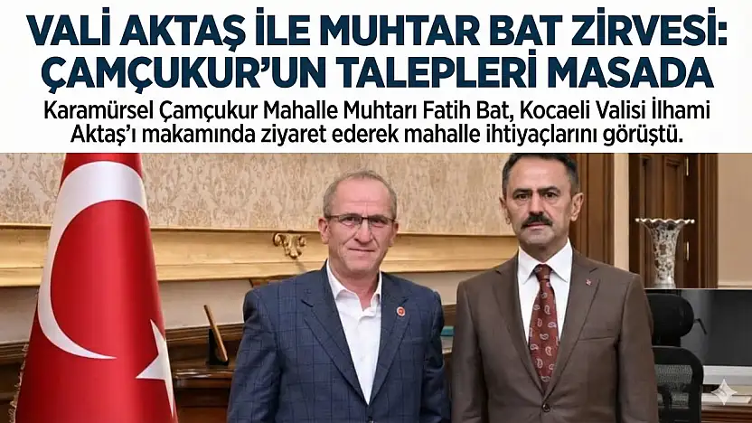 Karamürsel Çamçukur Muhtarı Bat'tan Vali Aktaş'a Ziyaret