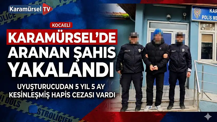 Karamürsel'de Aranan Şahıs Yakayı Ele Verdi!