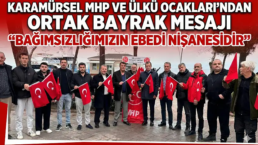 Karamürsel MHP ve Ülkü Ocakları'ndan Ortak Bayrak Mesajı