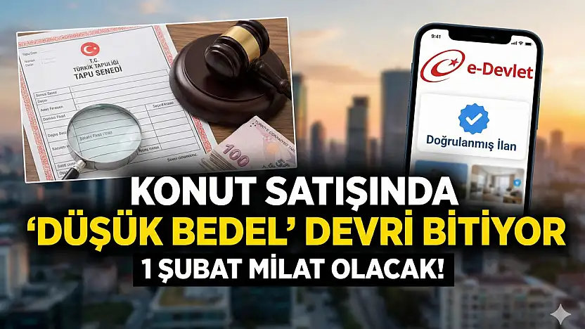 Konut Satışında 'Düşük Bedel' Devri Bitiyor: 1 Şubat Milat Olacak